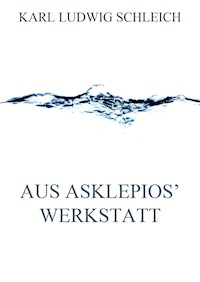 Aus Asklepios' Werkstatt - Karl Ludwig Schleich - E-Book