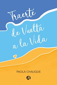 Traerte de Vuelta a la Vida - Paola Chauque - E-Book
