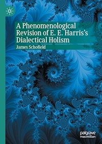 A Phenomenological Revision of E. E. Harris's Dialectical Holism - James Schofield - E-Book