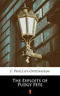 The Exploits of Pudgy Pete - E. Phillips Oppenheim - E-Book