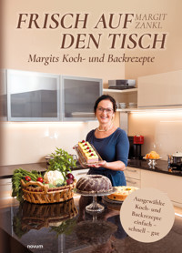 Frisch auf den Tisch - Margits Koch- und Backrezepte - Margit Zankl - E-Book