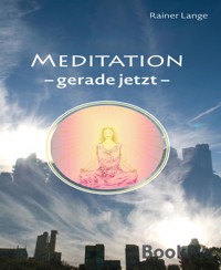 Meditation - gerade jetzt - Rainer Lange - E-Book