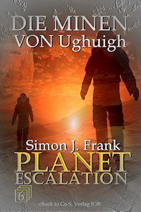 Die Minen von Ughuigh (Planet Escalation 6) - Simon J.  Frank - E-Book