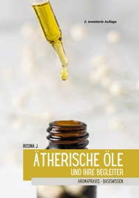 Ätherische Öle und ihre Begleiter - Rosina J. - E-Book