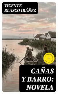 Cañas y barro: Novela - Vicente Blasco Ibáñez - E-Book