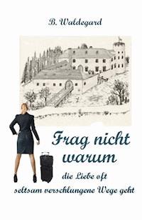 Frag nicht warum - B. Waldegard - E-Book