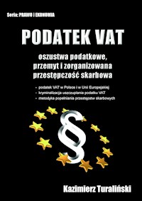 Podatek VAT Oszustwa podatkowe, przemyt i zorganizowana przestępczośc skarbowa - Kazimierz Turaliński - E-Book