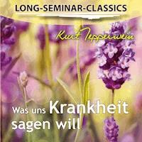 Long-Seminar-Classics - Was uns Krankheit sagen will -  - Hörbuch