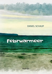 Februarmeer - Daniel Schaup - E-Book