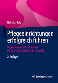 Pflegeeinrichtungen erfolgreich führen - Heinrich Bolz - E-Book