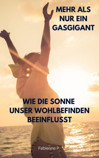 Wie die Sonne unser Wohlbefinden beeinflusst - Fabienne P. - E-Book