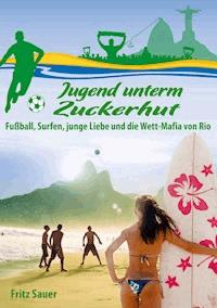 Jugend unterm Zuckerhut - Fritz Sauer - E-Book
