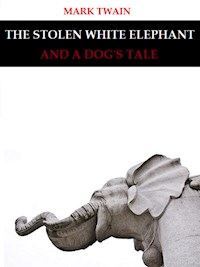 The Stolen White Elephant, and A Dog's Tale - Mark Twain - E-Book
