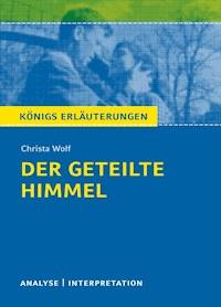 Der geteilte Himmel. Königs Erläuterungen. - Christa Wolf - E-Book