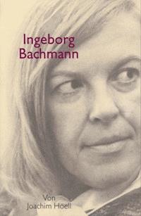 Ingeborg Bachmann. Ein Portrait - Joachim Hoell - E-Book