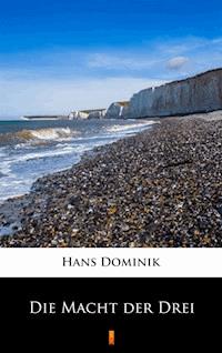 Die Macht der Drei - Hans  Dominik - E-Book