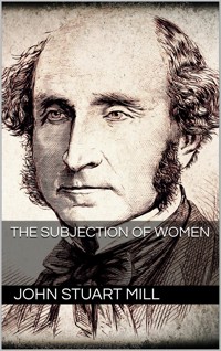 The Subjection of Women - John Stuart Mill - E-Book
