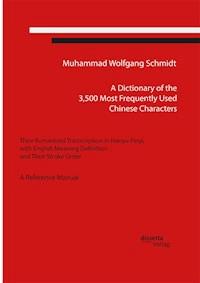 A Dictionary of the 3,500 Most Frequently Used Chinese Characters: Their Romanized Transcription in Hanyu Pinyi,. with English Meaning Definition, and Their Stroke Order. A Reference Manual - Muhammad Wolfgang G. A. Schmidt - E-Book