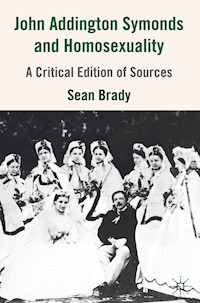 John Addington Symonds (1840-1893) and Homosexuality - S. Brady - E-Book
