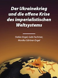 Der Ukrainekrieg und die offene Krise des imperialistischen Weltsystems - Stefan Engel - E-Book
