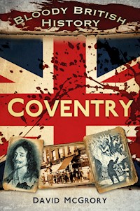 Bloody British History: Coventry - David McGrory - E-Book