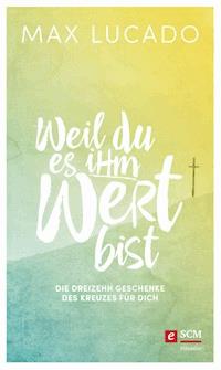 Weil du es ihm wert bist - Max Lucado - E-Book