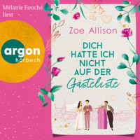 Dich hatte ich nicht auf der Gästeliste (Ungekürzte Lesung) - Zoe Allison - Hörbuch