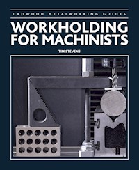 Workholding for Machinists - Tim Stevens - E-Book
