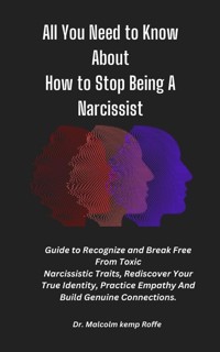 All You Need to Know About How to Stop Being A Narcissist - Dr. Malcolm Kemp Roffe - E-Book