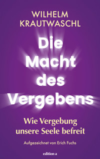 Die Macht des Vergebens - Wilhelm Krautwaschl - E-Book