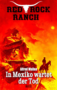 Red Rock Ranch 09: In Mexiko wartet der Tod - Alfred Wallon - E-Book