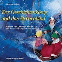 Der Geschichtenkönig und das Sternenkind - Henning Köhler - Hörbuch