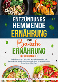 Entzündungshemmende Ernährung und Basische Ernährung Kochbuch - Stefanie Hoffmann - E-Book