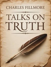 Talks on Truth - Charles Fillmore - E-Book