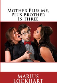 Mother,Plus Me, Plus Brother Is Three: Taboo Erotica - Marius Lockhart - E-Book