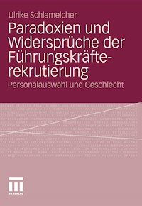 Paradoxien und Widersprüche der Führungskräfterekrutierung - Ulrike Schlamelcher - E-Book