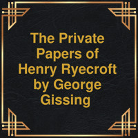 The private papers of Henry Ryecroft (Unabridged) - George Gissing - Hörbuch