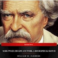 Mark Twain; his life and work. A biographical sketch - William M. Clemens - Hörbuch