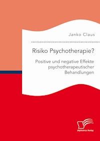 Risiko Psychotherapie? Positive und negative Effekte psychotherapeutischer Behandlungen - Janko Claus - E-Book