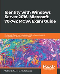 Identity with Windows Server 2016: Microsoft 70-742 MCSA Exam Guide - Vladimir Stefanovic - E-Book
