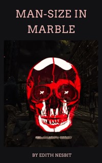 Man-Size in Marble - Edith Nesbit - E-Book