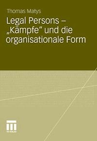 Legal Persons – „Kämpfe“ und die organisationale Form - Thomas Matys - E-Book