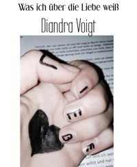 Was ich über die Liebe weiß - Diandra Voigt - E-Book