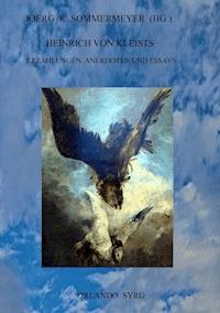 Heinrich von Kleists Erzählungen, Anekdoten und Essays - Heinrich von Kleist - E-Book