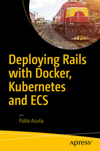 Deploying Rails with Docker, Kubernetes and ECS - Pablo Acuña - E-Book