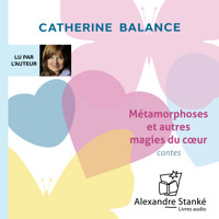 Métamorphoses et autres magies du cœur - Catherine Balance - Hörbuch