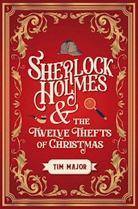 Sherlock Holmes and The Twelve Thefts of Christmas - Tim Major - E-Book