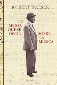 Lo mejor que sé decir sobre la música - Robert Walser - E-Book