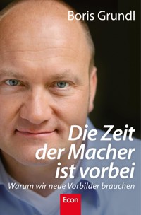 Die Zeit der Macher ist vorbei - Boris Grundl - E-Book
