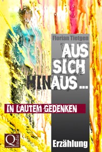 Aus sich hinaus ... In lautem Gedenken - Florian Tietgen - E-Book